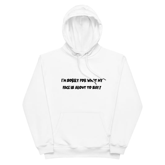 Premium eco hoodie - I'm Sorry For My Face (Black Font)