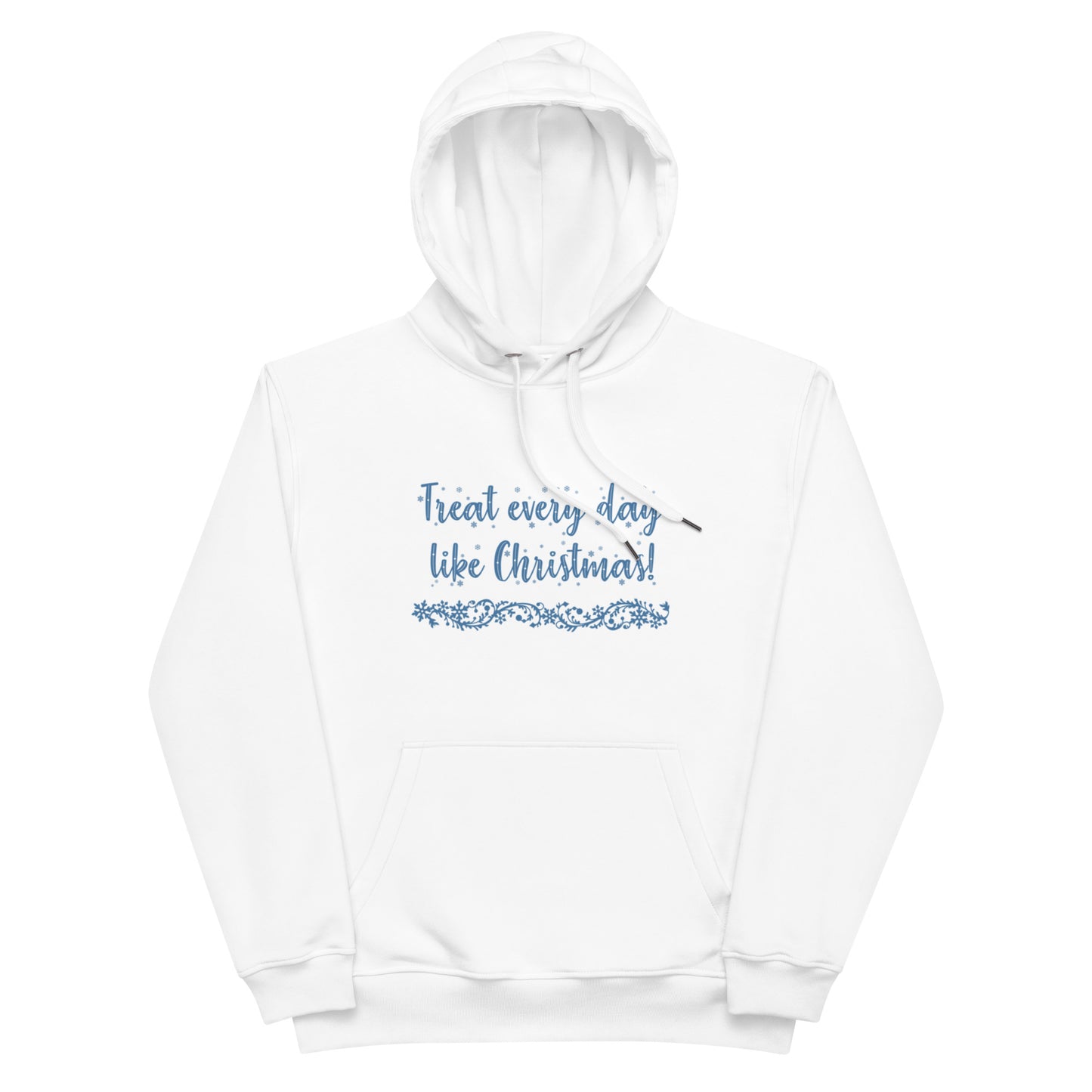 Premium eco hoodie - Treat Every Day Like Christmas (Blue Font)