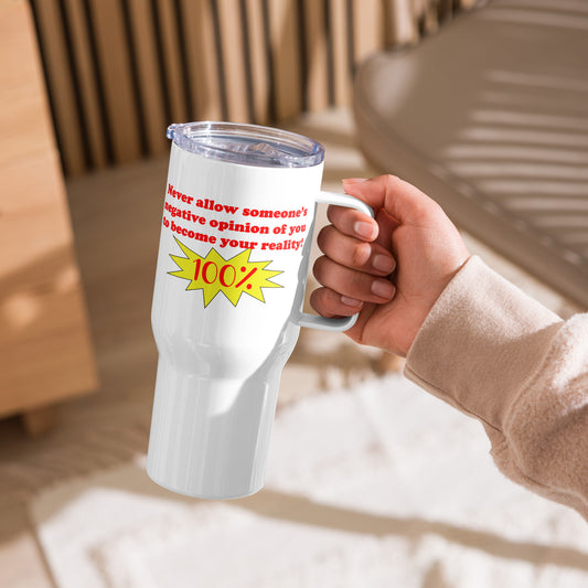 Never Allow Someone's Negative Opinion Travel mug with a handle