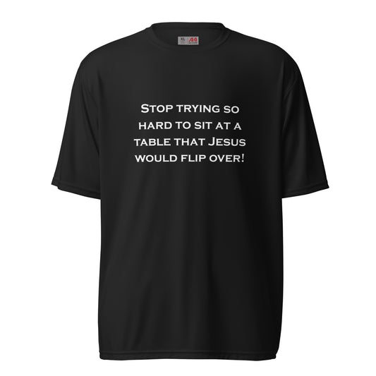 Stop Trying So Hard To Sit At a Table unisex performance crew neck t-shirt - White Print