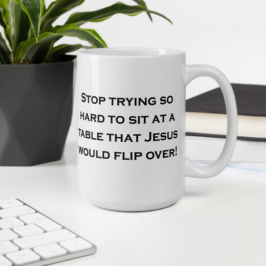 Stop Trying to Sit at Tables White glossy mug - Black Print