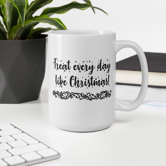 Treat Every Day Like Christmas White glossy mug - Black Print